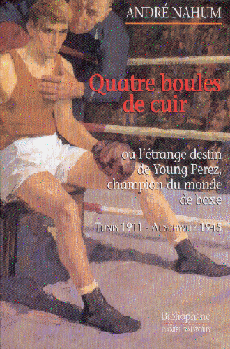 Quatre boules de cuir ou l’etrange destin de Young Perez, par Andre Nahum