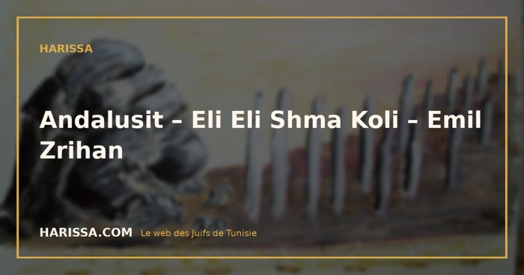 Andalusit – Eli Eli Shma Koli – Emil Zrihan