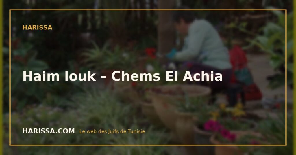 Haim louk – Chems El Achia