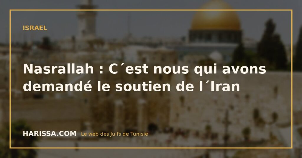 Nasrallah : C´est nous qui avons demandé le soutien de l´Iran