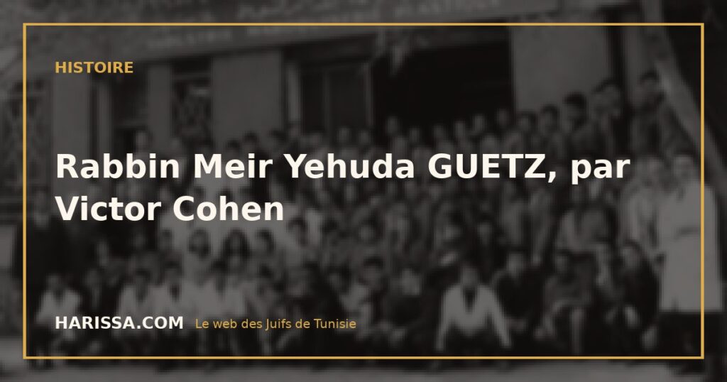 Rabbin Meir Yehuda GUETZ, par Victor Cohen