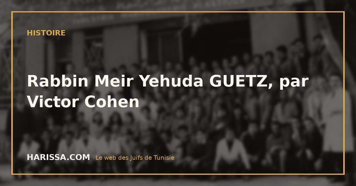 Rabbin Meir Yehuda GUETZ, par Victor Cohen