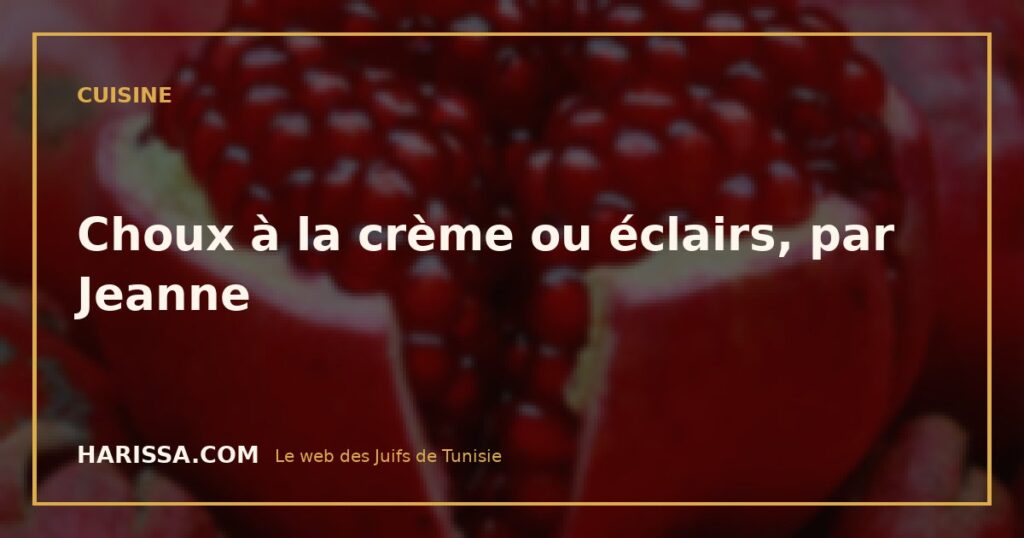 Choux à la crème ou éclairs, par Jeanne