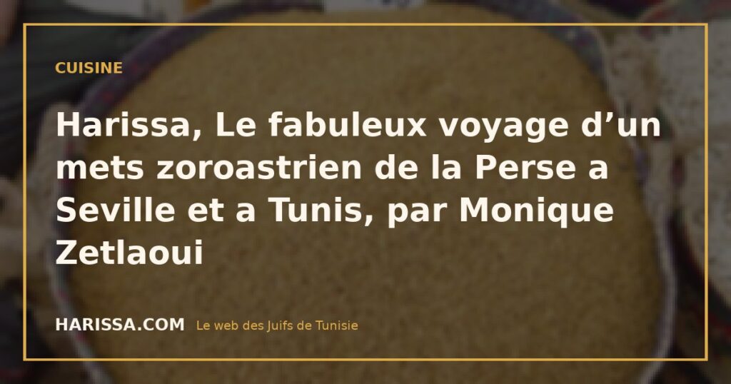 Harissa, Le fabuleux voyage d’un mets zoroastrien de la Perse a Seville et a Tunis, par Monique Zetlaoui