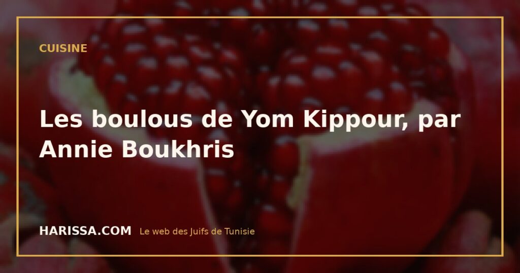 Les boulous de Yom Kippour, par Annie Boukhris