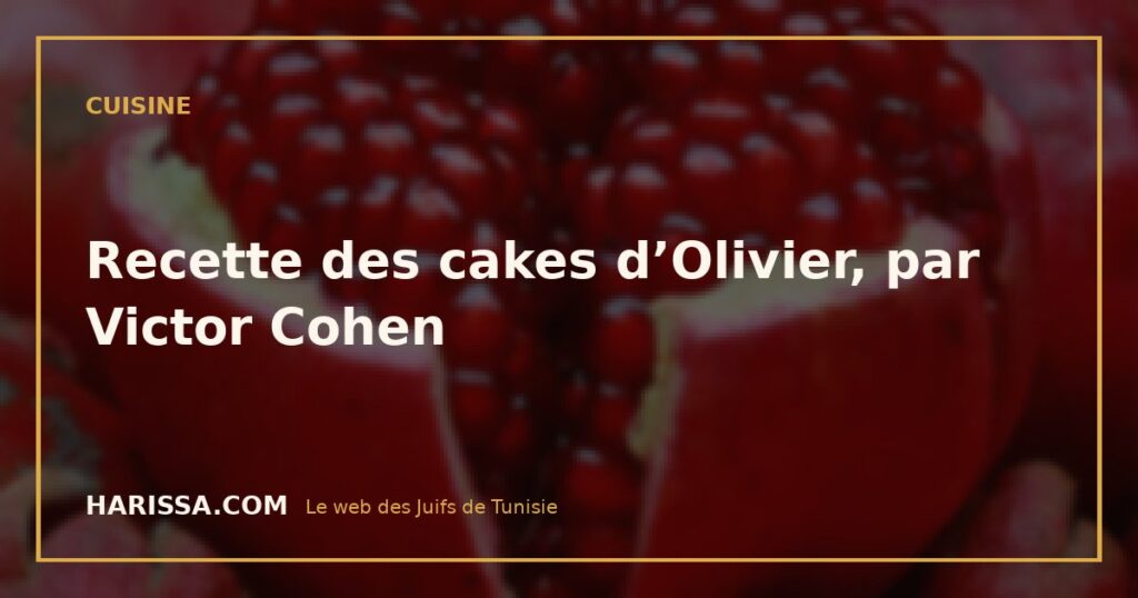 Recette des cakes d’Olivier, par Victor Cohen
