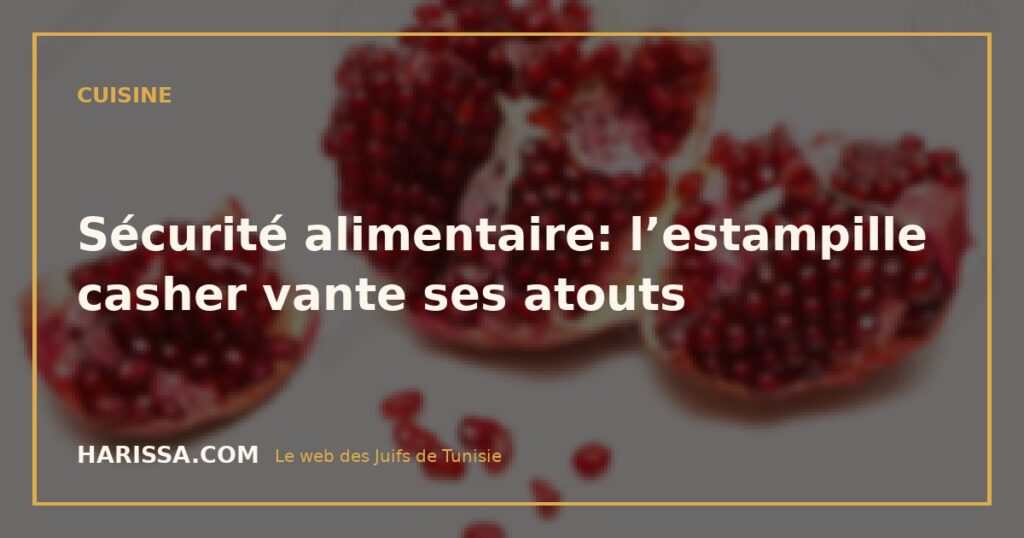 Sécurité alimentaire: l’estampille casher vante ses atouts