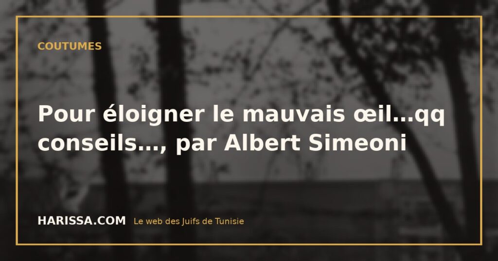 Pour éloigner le mauvais œil…qq conseils…, par Albert Simeoni