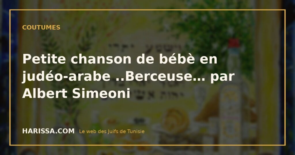 Petite chanson de bébè en judéo-arabe ..Berceuse… par Albert Simeoni