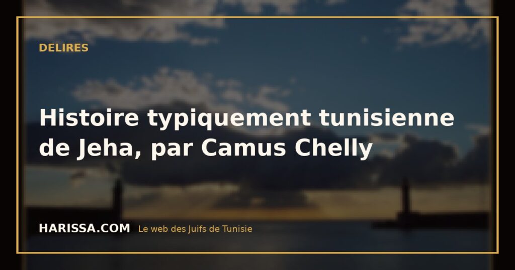 Histoire typiquement tunisienne de Jeha, par Camus Chelly