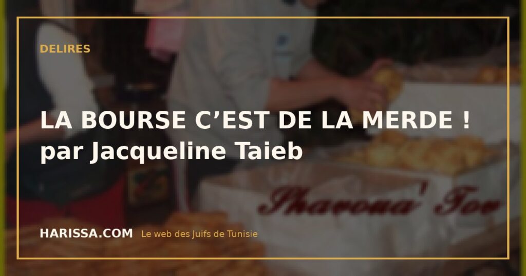 LA BOURSE C’EST DE LA MERDE ! par Jacqueline Taieb