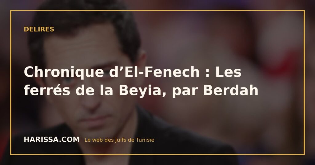 Chronique d’El-Fenech : Les ferrés de la Beyia, par Berdah