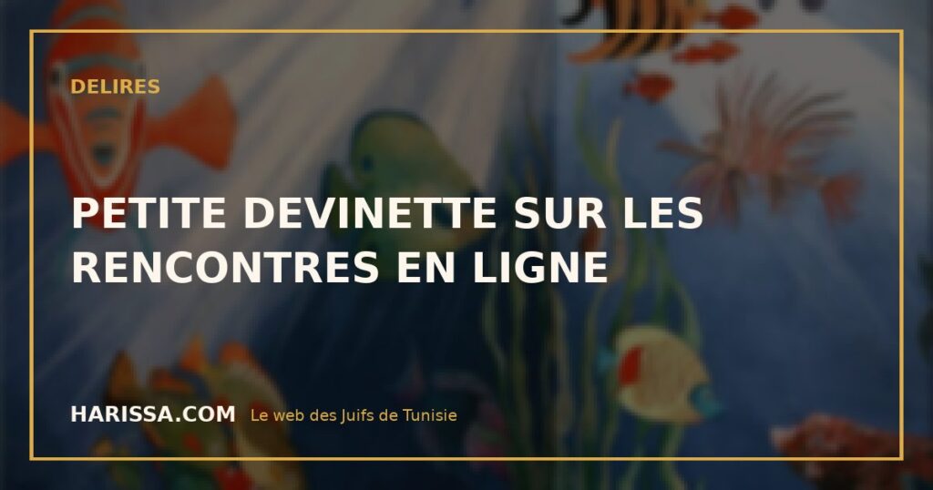 PETITE DEVINETTE SUR LES RENCONTRES EN LIGNE