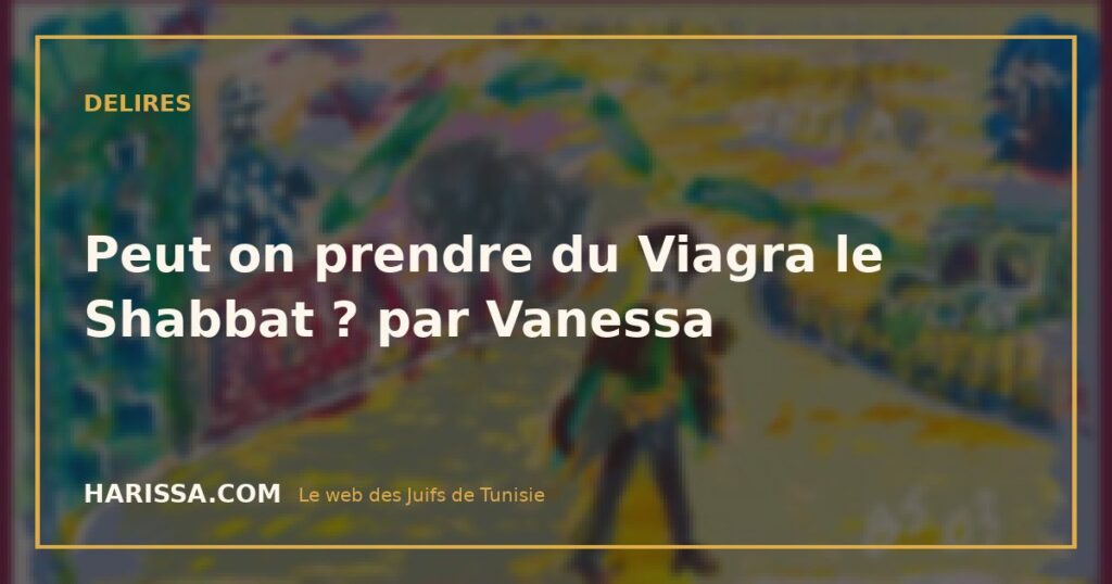 Peut on prendre du Viagra le Shabbat ? par Vanessa
