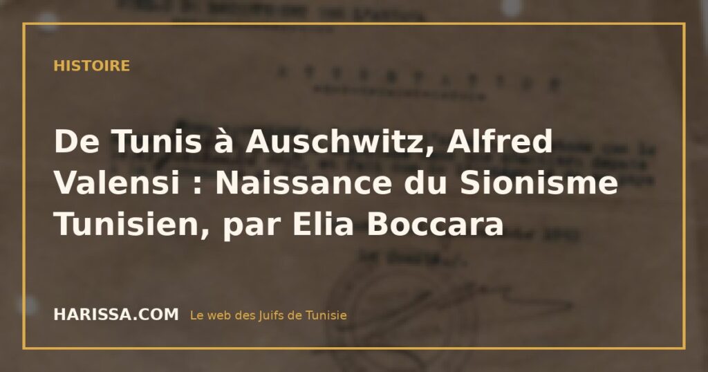 De Tunis à Auschwitz, Alfred Valensi : Naissance du Sionisme Tunisien, par Elia Boccara
