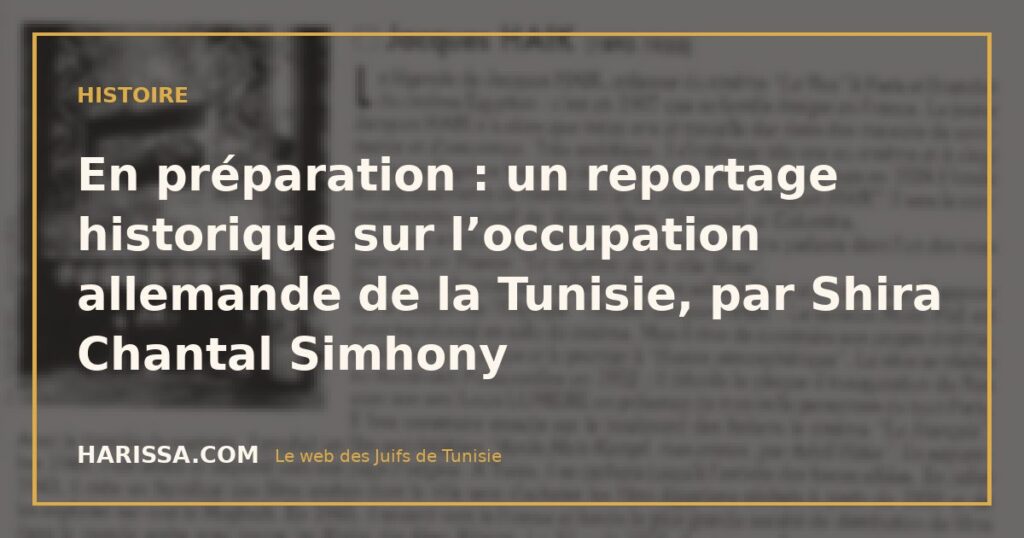 En préparation : un reportage historique sur l’occupation allemande de la Tunisie, par Shira Chantal Simhony