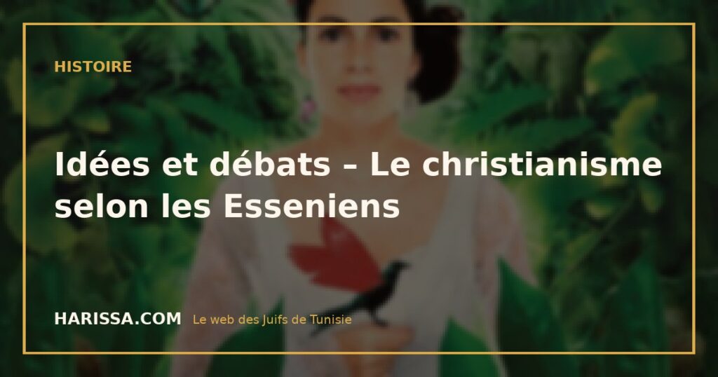 Idées et débats – Le christianisme selon les Esseniens