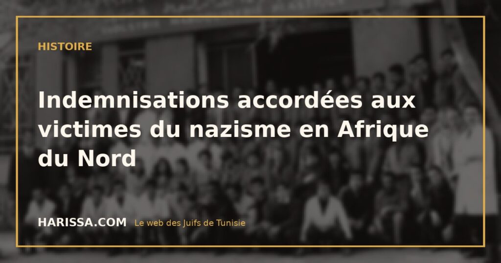 Indemnisations accordées aux victimes du nazisme en Afrique du Nord