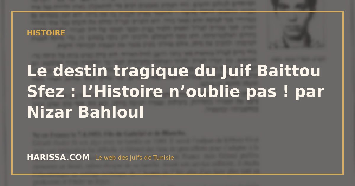 Le destin tragique du Juif Baittou Sfez : L’Histoire n’oublie pas ! par Nizar Bahloul