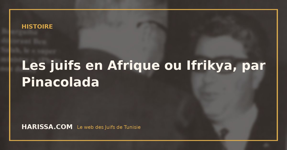 Les juifs en Afrique ou Ifrikya, par Pinacolada