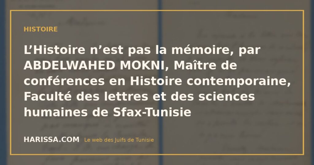 L’Histoire n’est pas la mémoire, par ABDELWAHED MOKNI, Maître de conférences en Histoire contemporaine, Faculté des lettres et des sciences humaines de Sfax-Tunisie