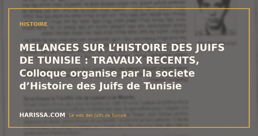 MELANGES SUR L’HISTOIRE DES JUIFS DE TUNISIE : TRAVAUX RECENTS, Colloque organise par la societe d’Histoire des Juifs de Tunisie