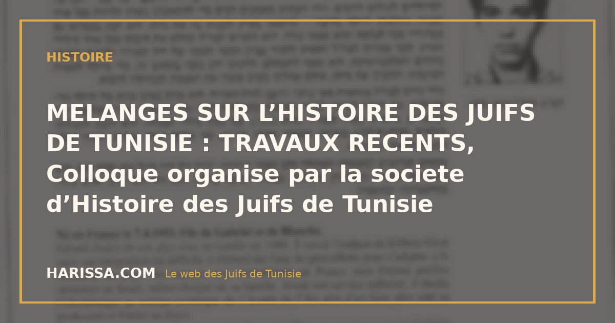 MELANGES SUR L’HISTOIRE DES JUIFS DE TUNISIE : TRAVAUX RECENTS, Colloque organise par la societe d’Histoire des Juifs de Tunisie