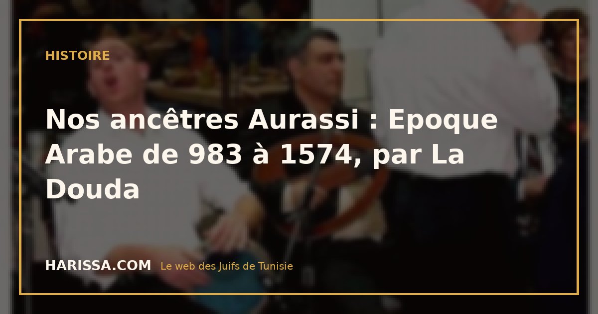 Nos ancêtres Aurassi : Epoque Arabe de 983 à 1574, par La Douda