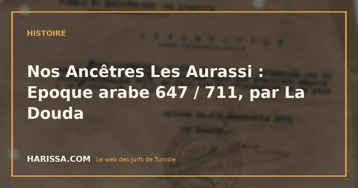 Nos Ancêtres Les Aurassi : Epoque arabe 647 / 711, par La Douda