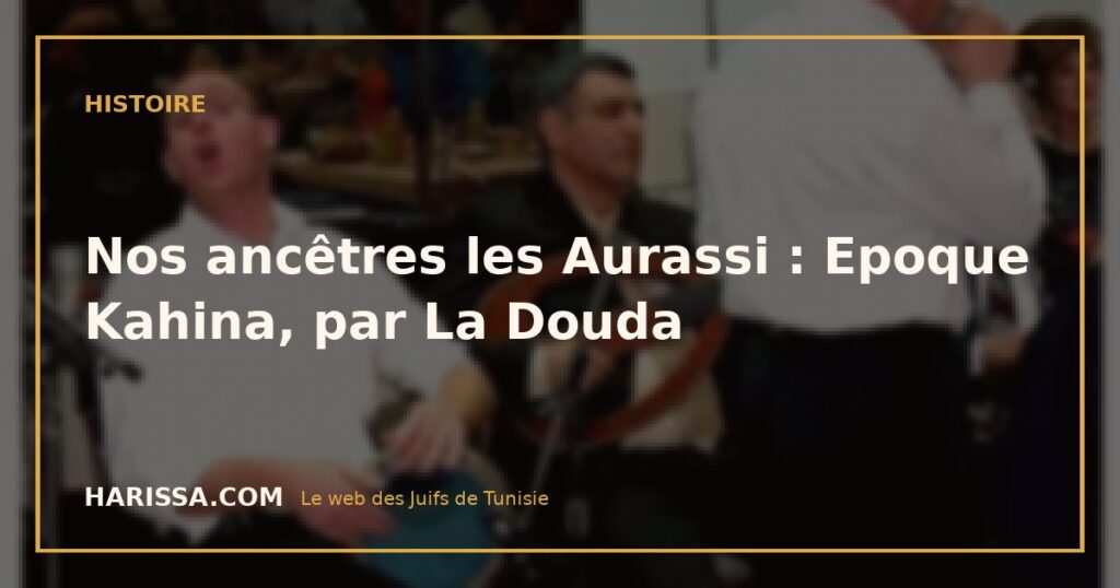 Nos ancêtres les Aurassi : Epoque Kahina, par La Douda