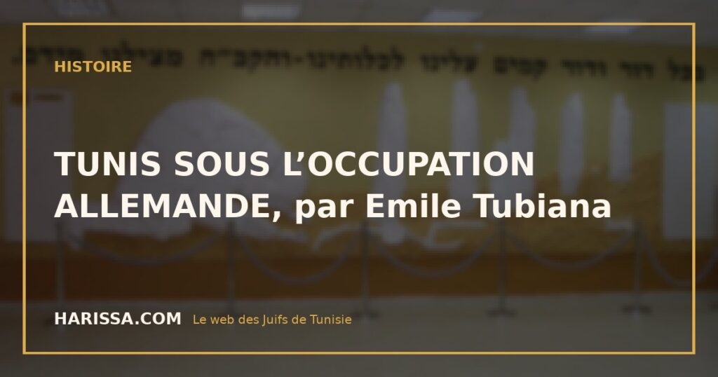 TUNIS SOUS L’OCCUPATION ALLEMANDE, par Emile Tubiana