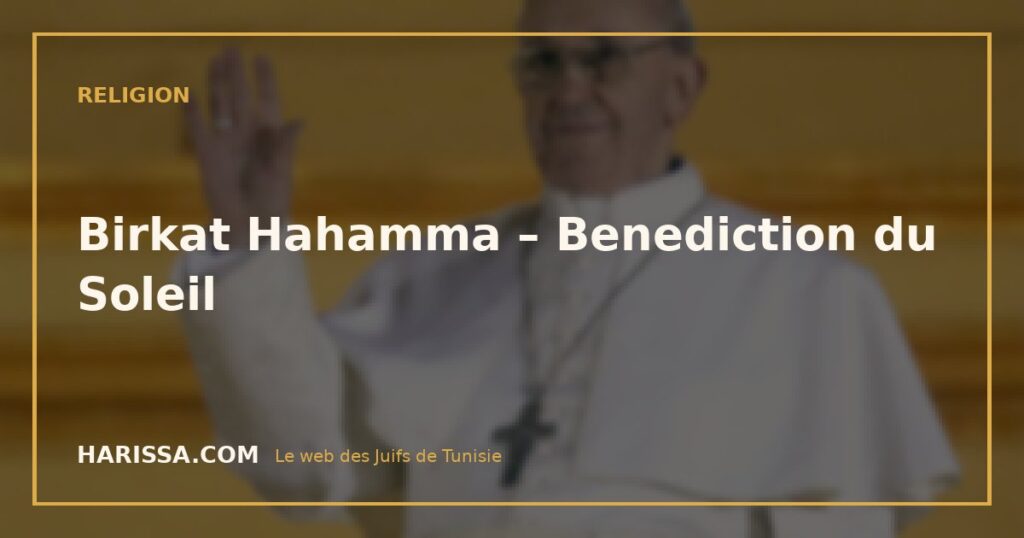 Birkat Hahamma – Benediction du Soleil
