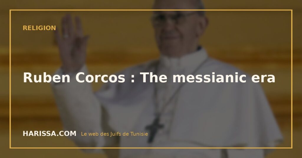 Ruben Corcos : The messianic era