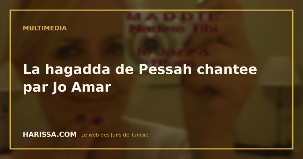 La hagadda de Pessah chantee par Jo Amar