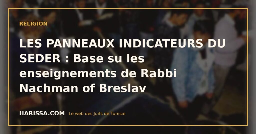 LES PANNEAUX INDICATEURS DU SEDER : Base su les enseignements de Rabbi Nachman of Breslav