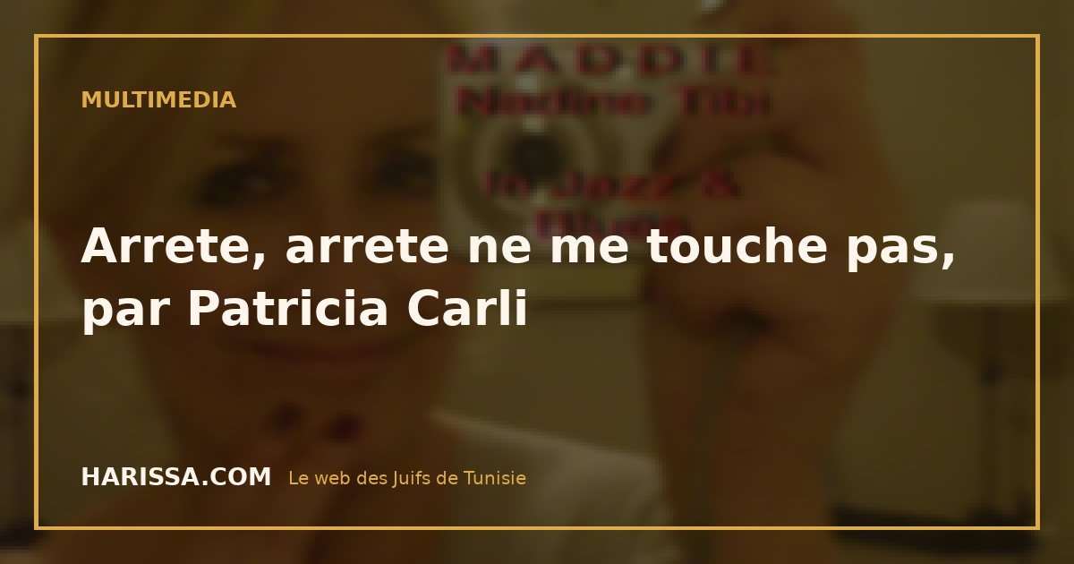 Arrete, arrete ne me touche pas, par Patricia Carli