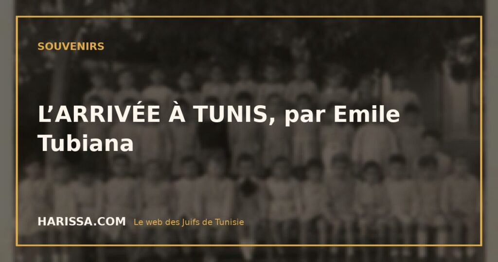L’ARRIVÉE À TUNIS, par Emile Tubiana