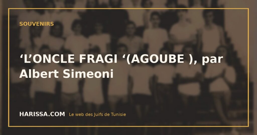 ‘L’ONCLE FRAGI ‘(AGOUBE ), par Albert Simeoni