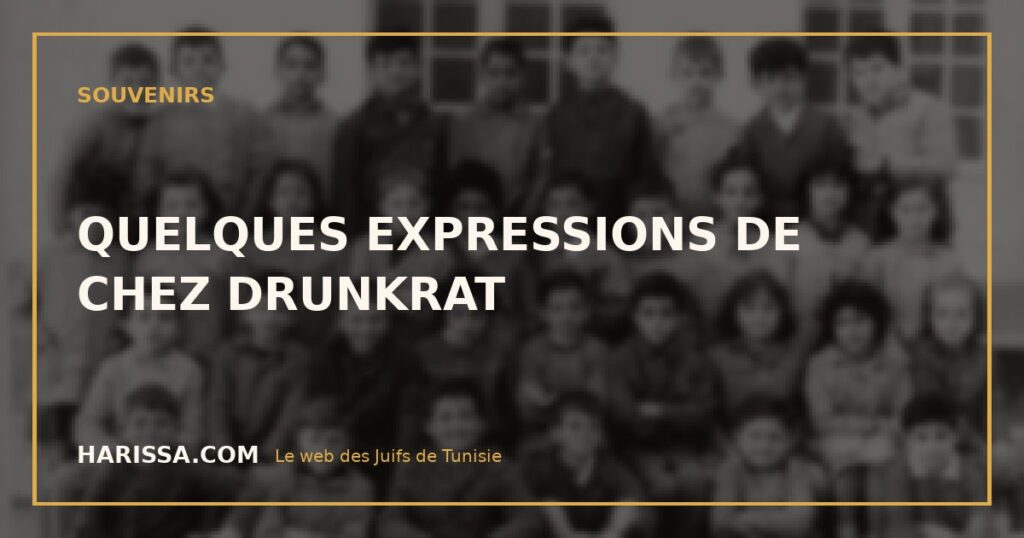 QUELQUES EXPRESSIONS DE CHEZ DRUNKRAT