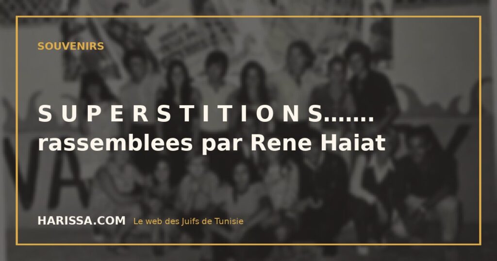 S U P E R S T I T I O N S……. rassemblees par Rene Haiat
