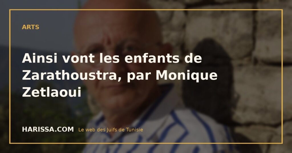 Ainsi vont les enfants de Zarathoustra, par Monique Zetlaoui