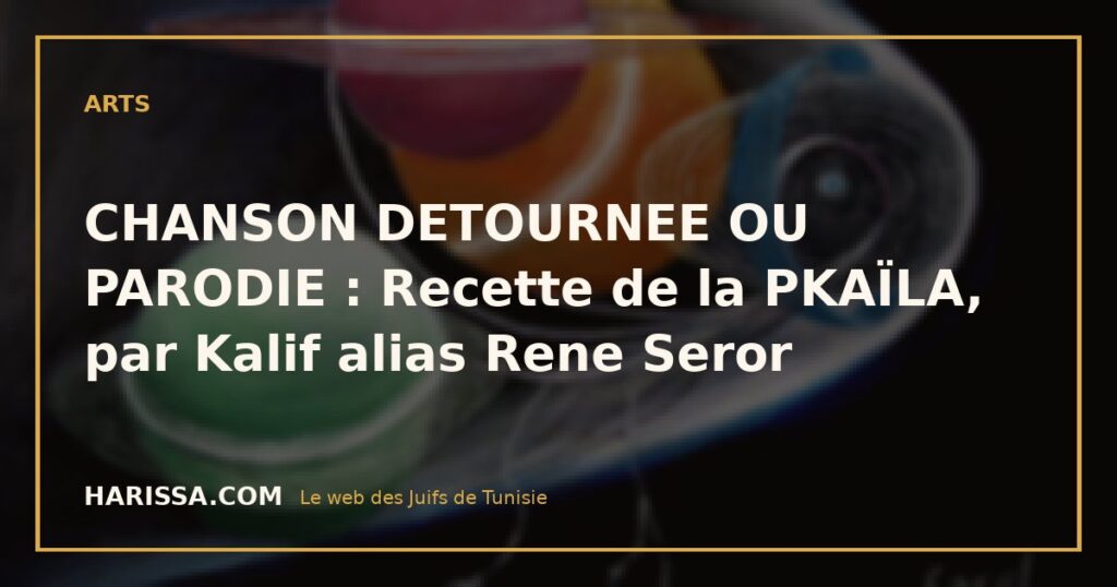 CHANSON DETOURNEE OU PARODIE : Recette de la PKAÏLA, par Kalif alias Rene Seror