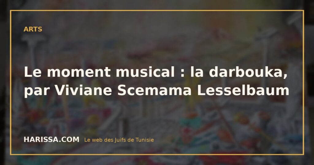 Le moment musical : la darbouka, par Viviane Scemama Lesselbaum
