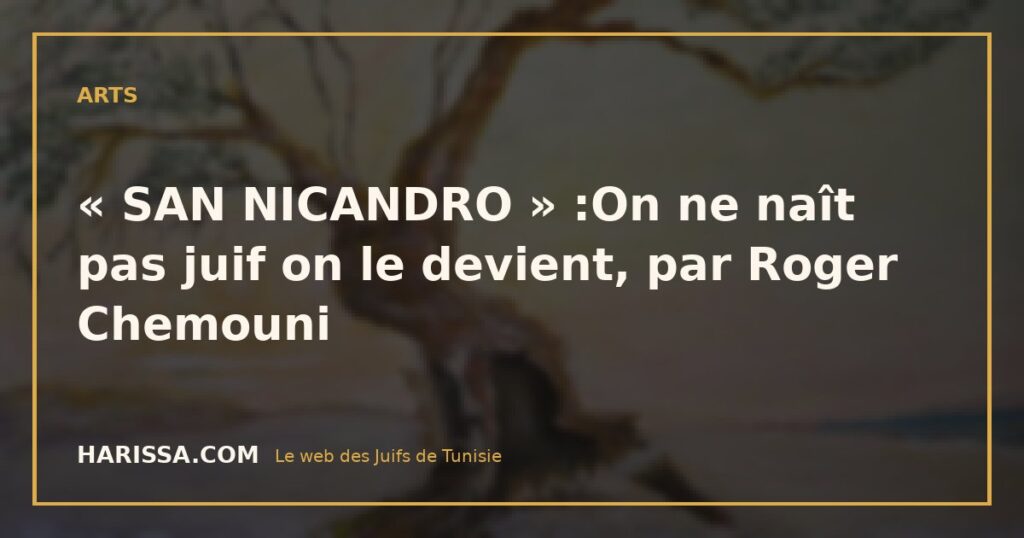 « SAN NICANDRO » :On ne naît pas juif on le devient, par Roger Chemouni