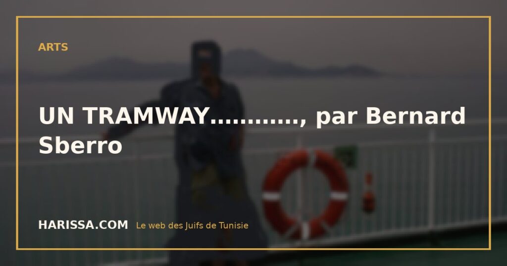 UN TRAMWAY…………, par Bernard Sberro