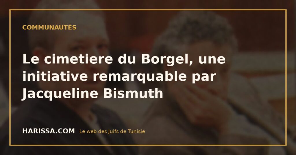 Le cimetiere du Borgel, une initiative remarquable par Jacqueline Bismuth