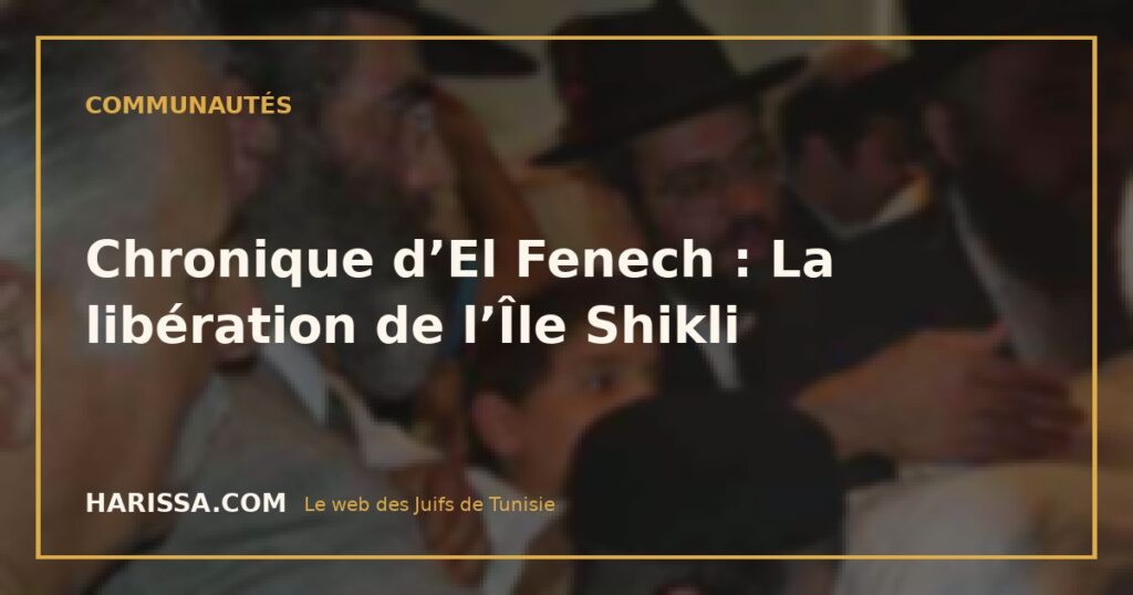 Chronique d’El Fenech : La libération de l’Île Shikli