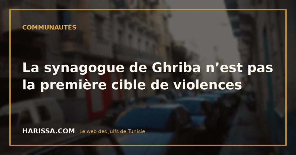La synagogue de Ghriba n’est pas la première cible de violences