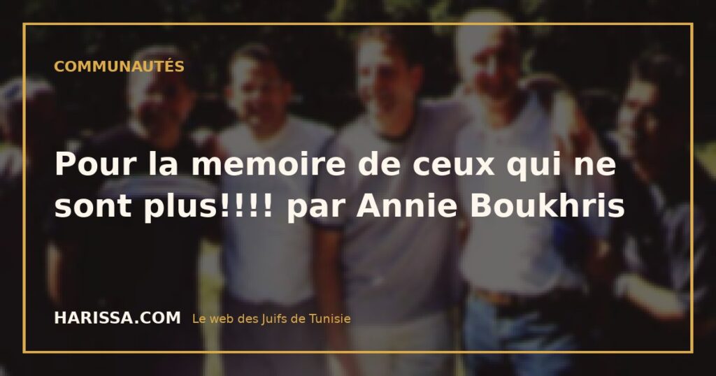 Pour la memoire de ceux qui ne sont plus!!!! par Annie Boukhris