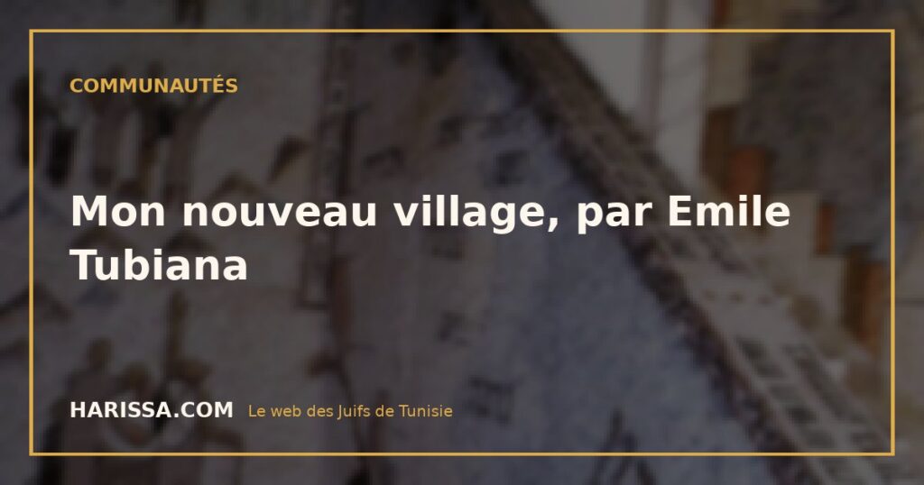 Mon nouveau village, par Emile Tubiana